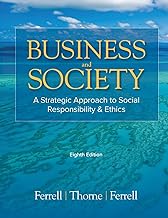 Business & Society: A Strategic Approach to Social Responsibility & Ethics