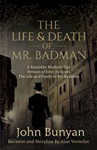 The Life and Death of Mr. Badman: A Readable Modern-Day Version of John Bunyan’s The Life and Death of Mr. Badman