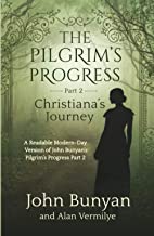 The Pilgrim's Progress Part 2 Christiana's Journey: A Readable Modern-Day Version of John Bunyan’s Pilgrim’s Progress Part 2 (Revised and easy-to-read) (The Pilgrim's Progress Series Book 2)