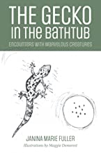 The Gecko in the Bathtub: Encounters with Marvelous Creatures