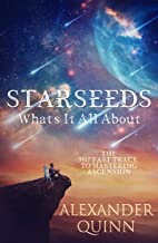 Starseeds What's It All About?: The Fast Track to Mastering Ascension