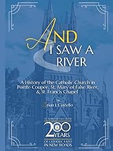 And I Saw a River: A History of the Catholic Church in Pointe Coupée, St. Mary of False River, & St. Francis Chapel