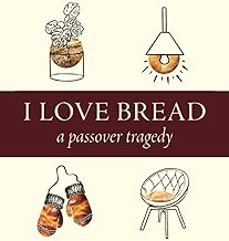 I Love Bread: A Passover Tragedy