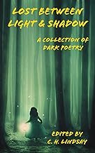 Lost Between Light & Shadow: A Collection of Dark Poetry