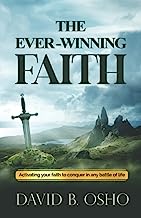 The Ever-Winning Faith: Activating Your Faith to Conquer in Any Battles of Life