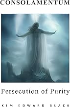 CONSOLAMENTUM: Persecution of Purity
