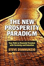 The New Prosperity Paradigm: Your Path to Financial Freedom With Certainty and Intention