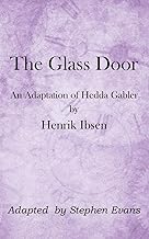 The Glass Door: An Adaptation of Hedda Gabler by Henrik Ibsen