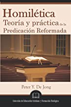 Homilética: Teoría y práctica de la predicación reformada