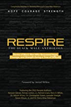 RESPIRE: The Black Male Anthology: Stories of Black Men Who Recovered Hope, Courage, and Strength after a Time of Difficulty
