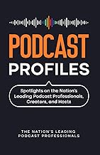 Podcast Profiles: Spotlights on the Nation’s Leading Podcast Professionals, Creators, and Hosts