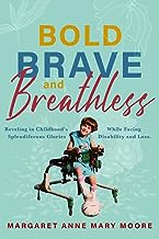 The Bold, the Brave, and the Breathless: Reveling in Childhood's Splendiferous Glories Amid a Life of Disability and Loss