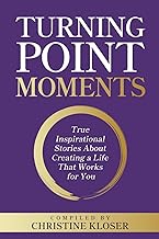 Turning Point Moments: True Inspirational Stories About Creating a Life That Works for You