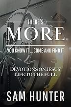 There's More: You Know It ... Come and Find It (Devotions on Jesus’ Life to the Full)