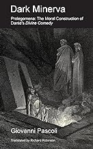 Dark Minerva: Prolegomena: The Moral Construction of Dante's Divine Comedy