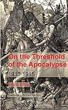 On the Threshold of the Apocalypse: 1913-1915