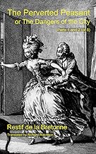 The Perverted Peasant: or The Dangers of the City (Parts 1 and 2)