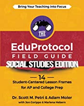 The EduProtocol Field Guide Social Studies Edition: 14 Student-Centered Lesson Frames for AP and College Prep: 13 Student-Centered Lesson Frames for AP and College Prep