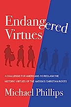 Endangered Virtues and the Coming Ideological War: A Challenge for Americans to Reclaim the Historic Virtues of the Nation's Christian Roots