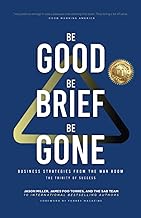 Be Good, Be Brief, Be Gone: Business Strategies From the War Room: The Trinity of Success