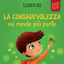 La consapevolezza mi rende più forte: Libro illustrato sulla mindfulness per ritrovare la calma, restare concentrati e superare l’ansia (Il mondo delle emozioni dei bambini)