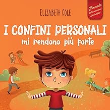 I confini personali mi rendono più forte: Libro illustrato per bambini sulla sicurezza personale e fisica, sul spazio personale, sulle parti intime e sul consenso (Il mondo delle emozioni dei bambini)