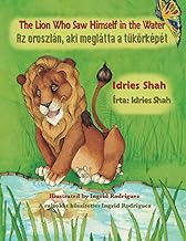 The Lion Who Saw Himself in the Water / Az oroszlán, aki meglátta a tükörképét: Bilingual English-Hungarian Edition / Kétnyelvű angol-magyar kiadás