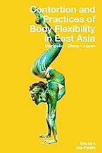 Contortion and Practices of Body Flexibility in East Asia: Mongolia, China, Japan