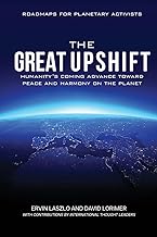 The Great Upshift: Humanity's Coming Advance Toward Peace and Harmony on the Planet