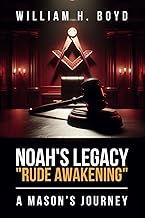 A MASON’S JOURNEY – NOAH’S LEGACY: “RUDE AWAKENING”