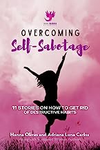 Overcoming Self-Sabotage: 11 Stories on How to Get Rid of Destructive Habits