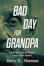 Bad Day for Grandpa: A Collection of Stories and Other Drivel