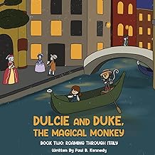 Dulcie and Duke, the Magical Monkey: Book Two: Roaming Through Italy