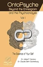 ONTOPSYCHE - Beyond the Enneagram and the Psychoanalysis: Vol I - The Essence of Your Self