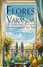 Flores na Varanda: 20 Sugestões Práticas para Transformar sua Vida