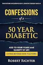 Confessions of a 50 Year Diabetic: Add to Your Years and Quality of Life. Living beyond Risk Factors.