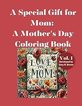 A Special Gift for Mom: A Mother's Day Coloring Book Volume I
