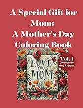 A Special Gift for Mom: A Mother's Day Coloring Book Volume I