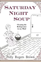 Saturday Night Soup: Cleaning the Refrigerator in my Mind