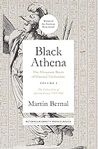 Black Athena: The Afroasiatic Roots of Classical Civilization: The Fabrication of Ancient Greece 1785-1985