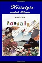 NOSTALGIE (RACCOLTA DI 100 POESIE): LE MIE ISPIRAZIONI POETICHE