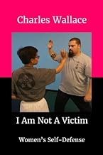 I Am Not a Victim: Women’s Self-Defense: Volume 4