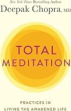 Total Meditation: Practices in Living the Awakened Life