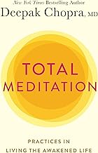 Total Meditation: Practices in Living the Awakened Life