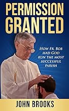 Permission Granted: How Fr. Bob had God run the most successful parish