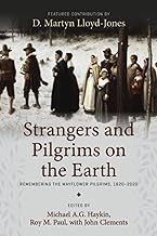 Strangers and Pilgrims on the Earth: Remembering the Mayflower Pilgrims, 1620–2020