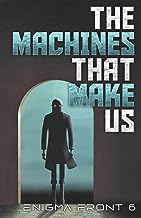 The Machines That Make Us