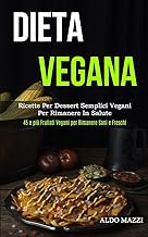Dieta Vegana: Ricette per dessert semplici vegani per rimanere in salute (45 e più frullati vegani per rimanere sani e freschi)