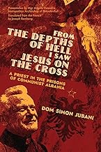 From the Depths of Hell I Saw Jesus on the Cross: A Priest in the Prisons of Communist Albania