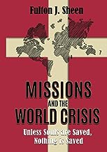Missions and the World Crisis: Unless Souls are Saved, Nothing is Saved